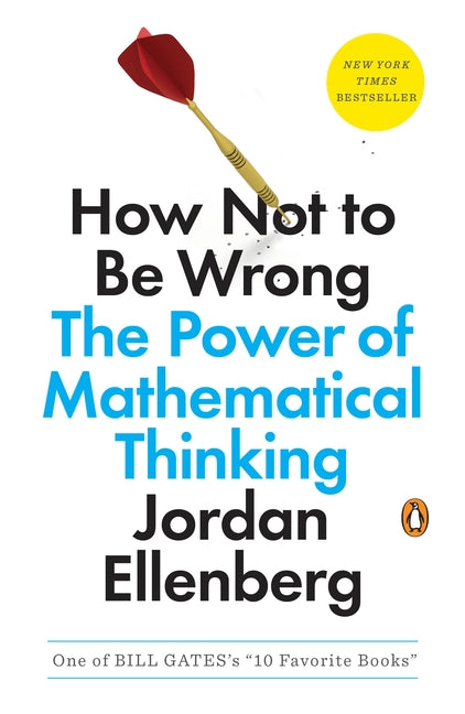 How Not to Be Wrong: The Power of Mathematical Thinking -- Jordan Ellenberg, Paperback