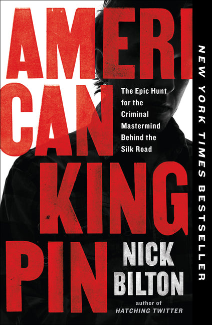 American Kingpin: The Epic Hunt for the Criminal MasterMind Behind the Silk Road -- Nick Bilton, Paperback