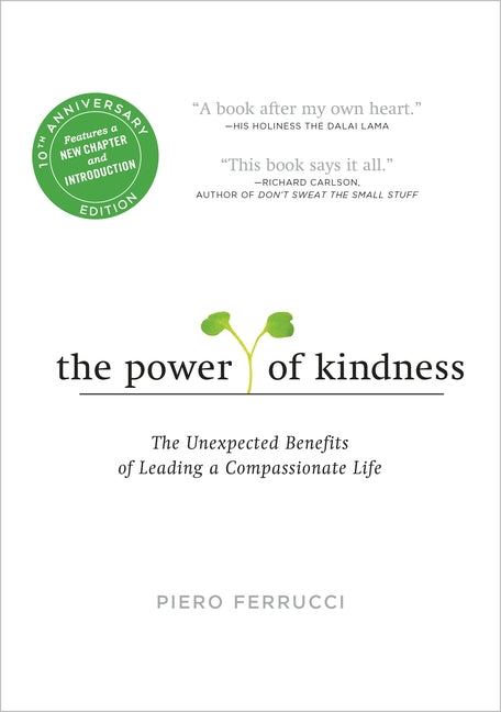 The Power of Kindness: The Unexpected Benefits of Leading a Compassionate Life -- Piero Ferrucci, Paperback