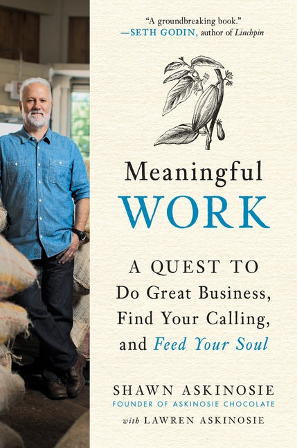 Meaningful Work: A Quest to Do Great Business, Find Your Calling, and Feed Your Soul -- Shawn Askinosie, Paperback