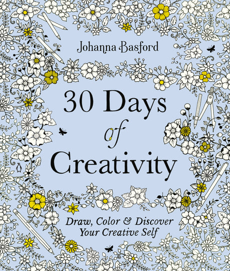 30 Days of Creativity: Draw, Color, and Discover Your Creative Self -- Johanna Basford, Paperback