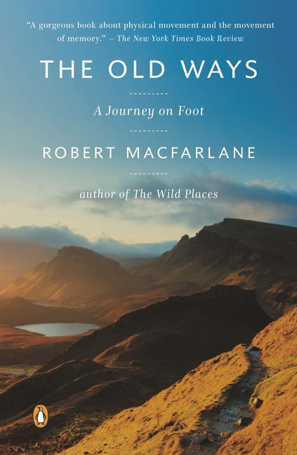 The Old Ways: A Journey on Foot -- Robert MacFarlane, Paperback