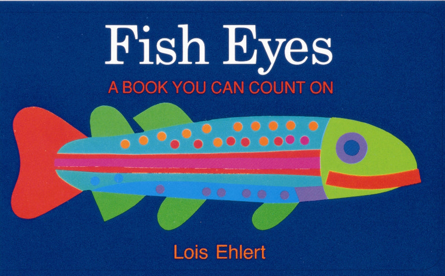Fish Eyes: A Book You Can Count on -- Lois Ehlert, Paperback