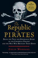 The Republic of Pirates: Being the True and Surprising Story of the Caribbean Pirates and the Man Who Brought Them Down -- Colin Woodard, Paperback