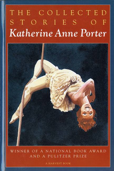 The Collected Stories of Katherine Anne Porter: A Collection -- Katherine Anne Porter, Paperback
