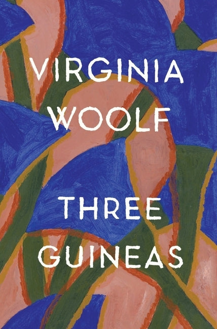 Three Guineas: The Virginia Woolf Library Authorized Edition -- Virginia Woolf, Paperback