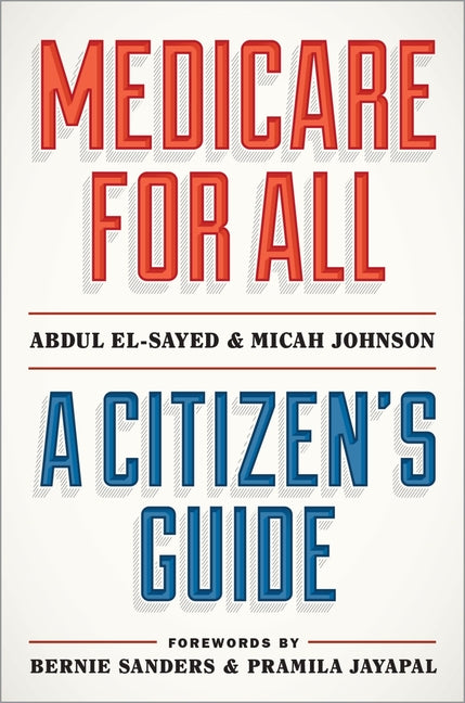 Medicare for All: A Citizen's Guide -- Abdul El-Sayed, Hardcover