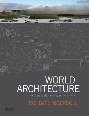 World Architecture: A Cross-Cultural History by Ingersoll, Richard