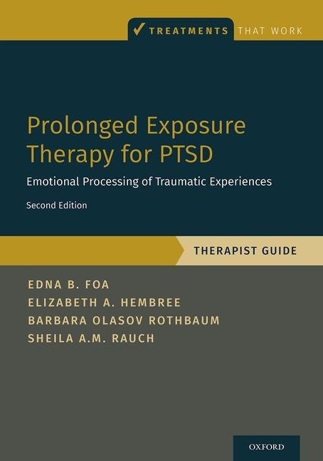 Prolonged Exposure Therapy for Ptsd: Emotional Processing of Traumatic Experiences - Therapist Guide -- Edna Foa, Paperback