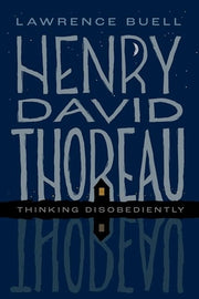 Henry David Thoreau: Thinking Disobediently by Buell, Lawrence
