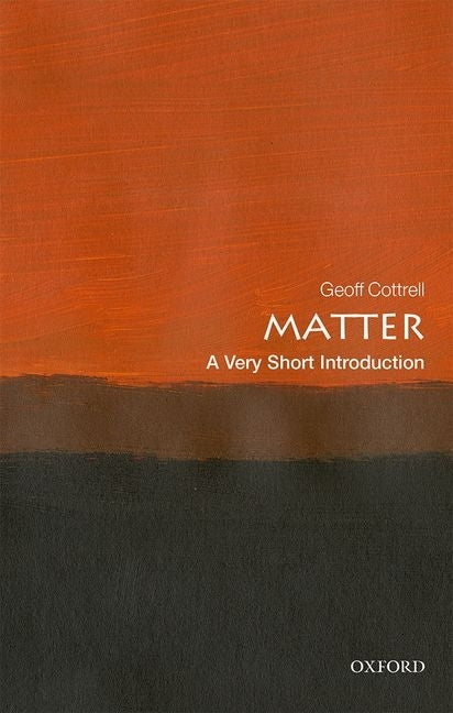 Matter: A Very Short Introduction by Cottrell, Geoff