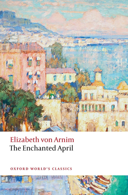 The Enchanted April -- Elizabeth Von Arnim, Paperback