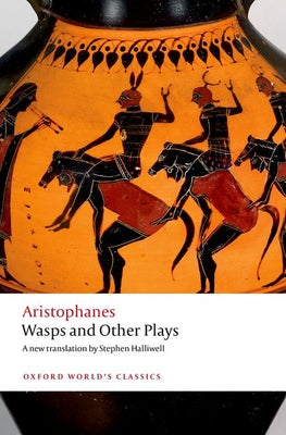 Wasps and Other Plays: A New Verse Translation, with Introduction and Notes -- Aristophanes, Paperback