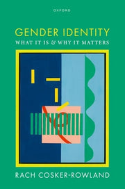 Gender Identity: What It Is and Why It Matters by Cosker-Rowland, Rach