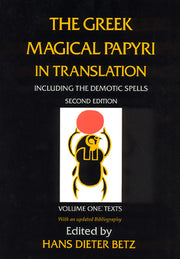 The Greek Magical Papyri in Translation, Including the Demotic Spells, Volume 1 by Betz, Hans Dieter