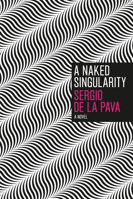 A Naked Singularity -- Sergio de la Pava, Paperback