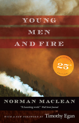 Young Men and Fire: Twenty-Fifth Anniversary Edition -- Norman MacLean, Paperback
