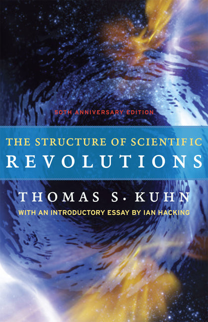 The Structure of Scientific Revolutions: 50th Anniversary Edition -- Thomas S. Kuhn, Paperback