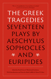 The Greek Tragedies: Seventeen Plays by Aeschylus, Sophocles, and Euripides by Aeschylus