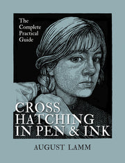 Crosshatching in Pen and Ink: The Complete Practical Guide by Lamm, August