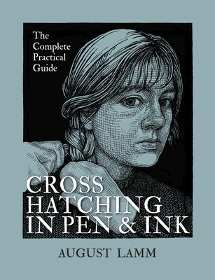 Crosshatching in Pen and Ink: The Complete Practical Guide by Lamm, August