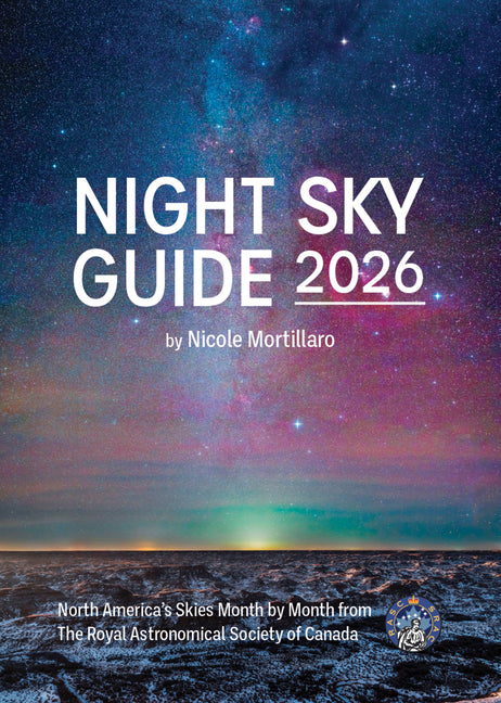 Night Sky Guide 2026: North America's Skies Month by Month from the Royal Astronomical Society of Canada -- Nicole Mortillaro, Paperback