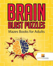 Brain Blast Puzzles: Mazes Books for Adults by Activity Crusades