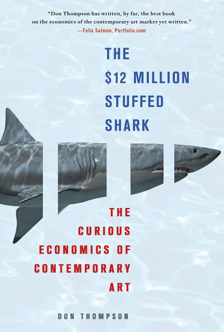 The $12 Million Stuffed Shark: The Curious Economics of Contemporary Art -- Don Thompson, Paperback