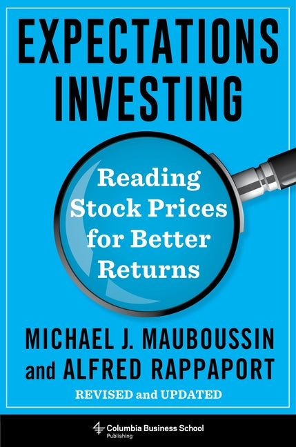 Expectations Investing: Reading Stock Prices for Better Returns, Revised and Updated -- Michael Mauboussin, Hardcover