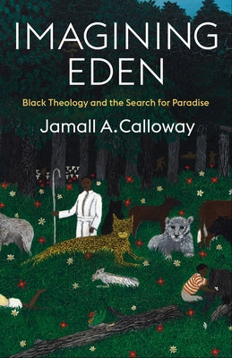 Imagining Eden: Black Theology and the Search for Paradise -- Jamall A. Calloway, Paperback