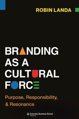 Branding as a Cultural Force: Purpose, Responsibility, and Resonance by Landa, Robin