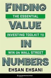 Finding Value in Numbers: The Essential Investing Toolkit to Win on Wall Street by Ehsani, Ehsan