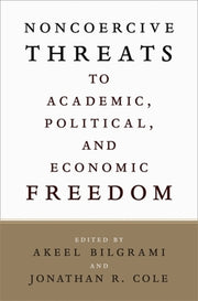 Noncoercive Threats to Academic, Political, and Economic Freedom by Bilgrami, Akeel