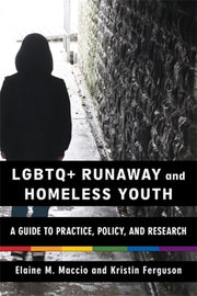 LGBTQ+ Runaway and Homeless Youth: A Guide to Practice, Policy, and Research by Maccio, Elaine M.