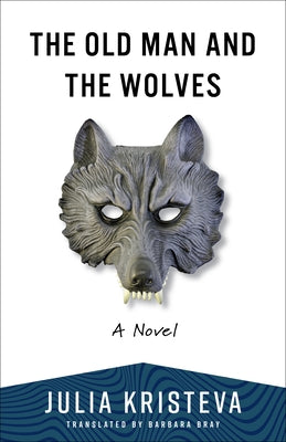 The Old Man and the Wolves -- Julia Kristeva, Paperback