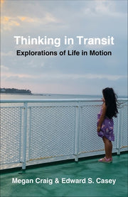 Thinking in Transit: Explorations of Life in Motion by Casey, Edward S.
