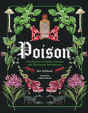 Poison: The History of Potions, Powders and Murderous Practitioners -- Sophie Hannah, Hardcover