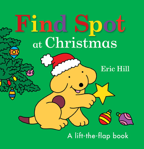 Find Spot at Christmas: A Lift-The-Flap Book -- Eric Hill, Board Book