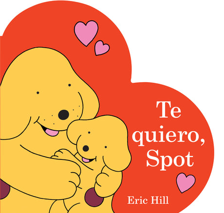 Te Quiero, Spot (I Love You, Spot Spanish Edition) -- Eric Hill, Board Book
