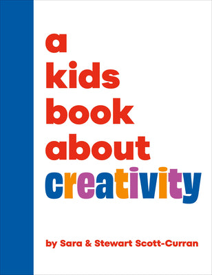 A Kids Book about Creativity by Scott-Curran, Sara