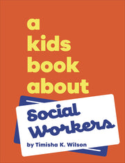 A Kids Book about Social Workers by Wilson, Timisha K.