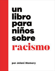 Un Libro Para Niños Sobre Racismo by Memory, Jelani