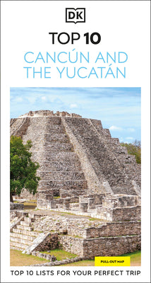 DK Top 10 Cancún and the Yucatán: Top 10 Lists for Your Perfect Trip, Plus an All-Weather Folded Map -- Dk Travel, Paperback