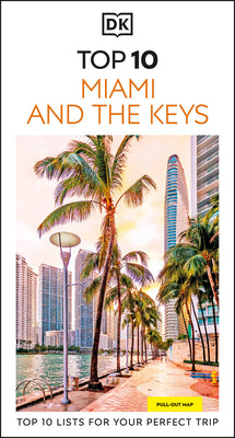 DK Top 10 Miami and the Keys: Top 10 Lists for Your Perfect Trip, Plus an All-Weather Folded Map -- Dk Travel, Paperback