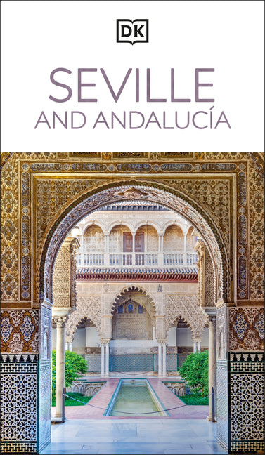 DK Seville and Andalucia: Must-See Sights. Culture & History. Detailed Maps & Tours. Covers Triana, Granada, & More -- Dk Travel, Paperback