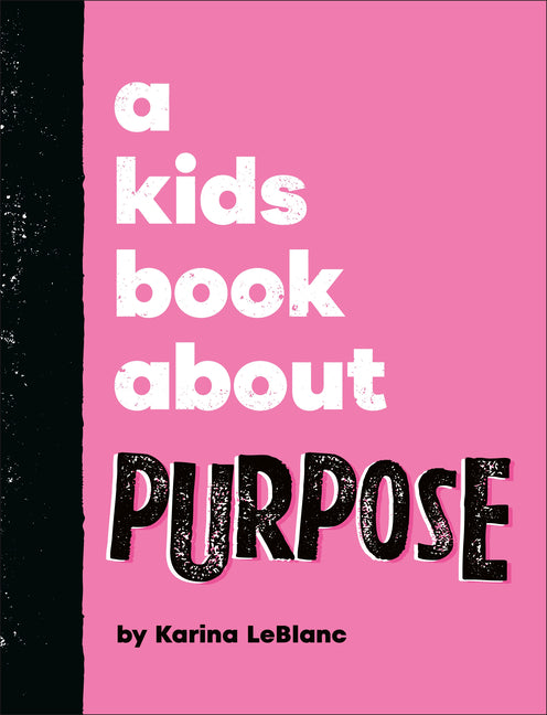 A Kids Book about Purpose -- Karina LeBlanc, Hardcover