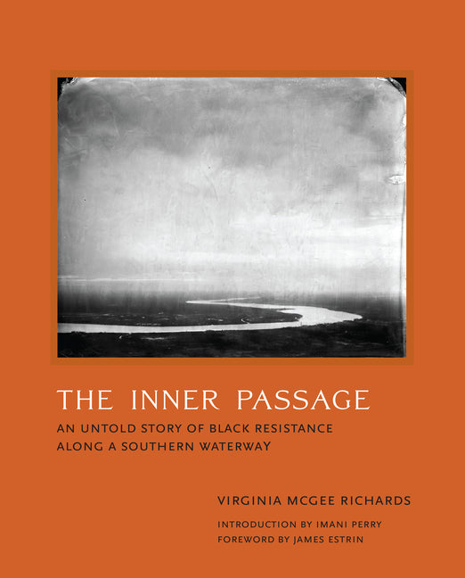 The Inner Passage: An Untold Story of Black Resistance Along a Southern Waterway -- Virginia McGee Richards, Hardcover