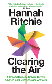 Clearing the Air: A Hopeful Guide to Solving Climate Change in 50 Questions and Answers by Ritchie, Hannah