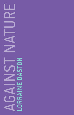 Against Nature by Daston, Lorraine