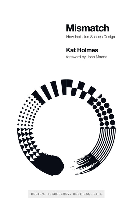 Mismatch: How Inclusion Shapes Design -- Kat Holmes, Paperback